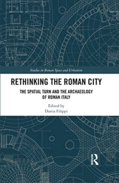 Rethinking the Roman City : The Spatial Turn and the Archaeology of Roman Italy, Paperback / softback Book