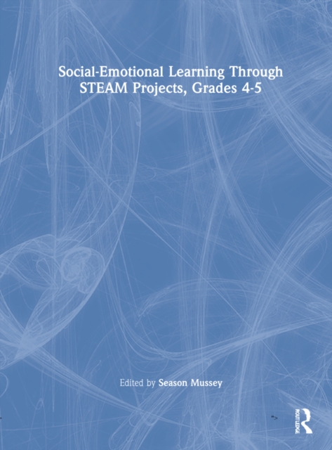 Social-Emotional Learning Through STEAM Projects, Grades 4-5, Hardback Book