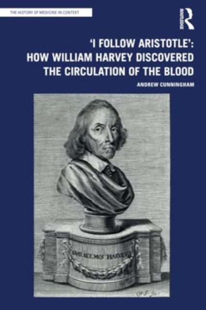 'I Follow Aristotle': How William Harvey Discovered the Circulation of the Blood, Paperback / softback Book
