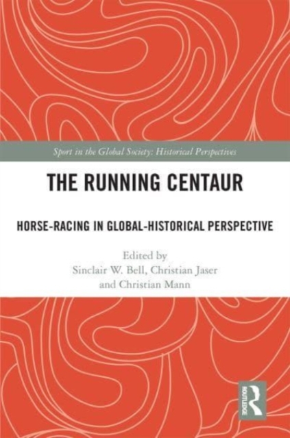 The Running Centaur : Horse-Racing in Global-Historical Perspective, Hardback Book