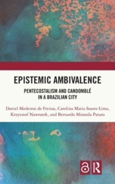Epistemic Ambivalence : Pentecostalism and Candomble in a Brazilian City, Hardback Book