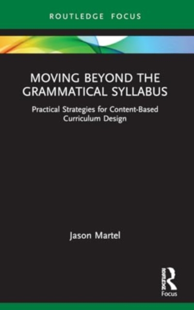 Moving Beyond the Grammatical Syllabus : Practical Strategies for Content-Based Curriculum Design, Paperback / softback Book
