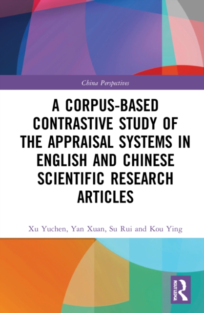 A Corpus-based Contrastive Study of the Appraisal Systems in English and Chinese Scientific Research Articles, Hardback Book