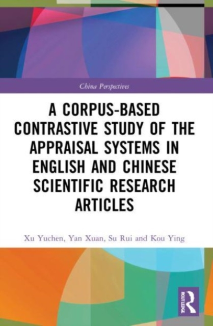 A Corpus-based Contrastive Study of the Appraisal Systems in English and Chinese Scientific Research Articles, Paperback / softback Book