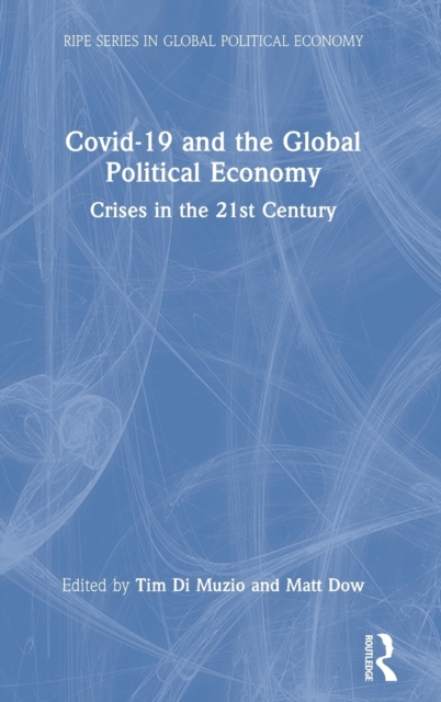 Covid-19 and the Global Political Economy : Crises in the 21st Century, Hardback Book