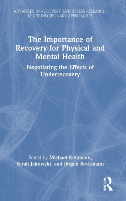 The Importance of Recovery for Physical and Mental Health : Negotiating the Effects of Underrecovery, Hardback Book