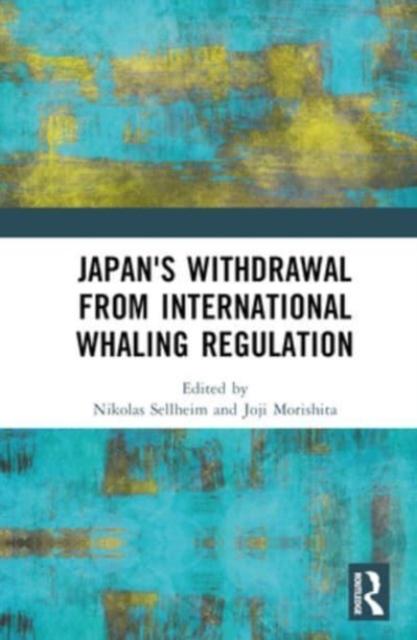 Japan's Withdrawal from International Whaling Regulation, Hardback Book