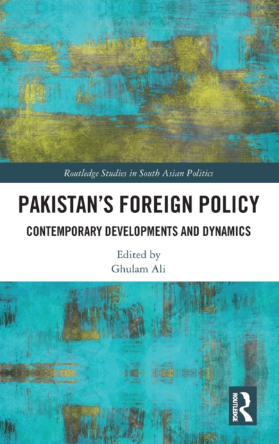 Pakistan's Foreign Policy : Contemporary Developments and Dynamics, Hardback Book