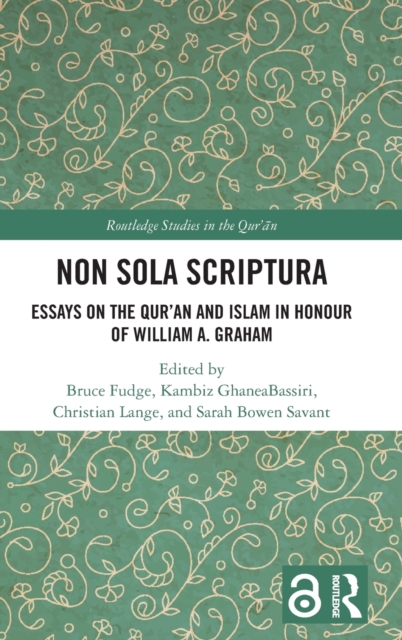 Non Sola Scriptura : Essays on the Qur’an and Islam in Honour of William A. Graham, Hardback Book
