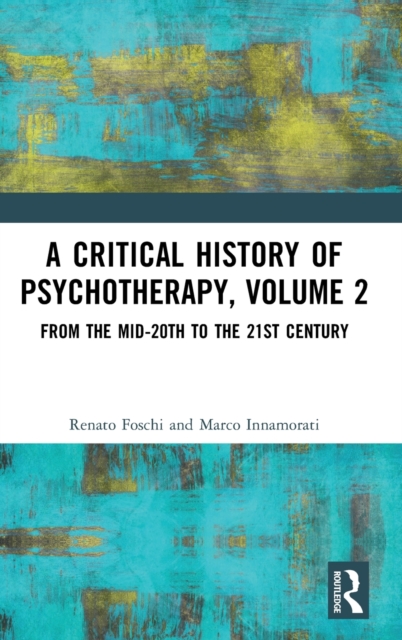 A Critical History of Psychotherapy, Volume 2 : From the Mid-20th to the 21st Century, Hardback Book