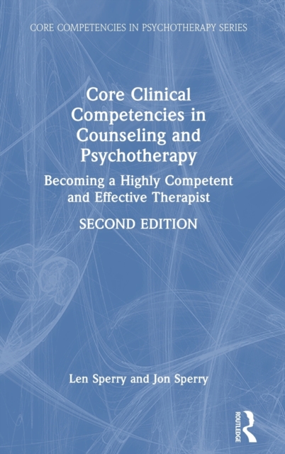 Core Clinical Competencies in Counseling and Psychotherapy : Becoming a Highly Competent and Effective Therapist, Hardback Book