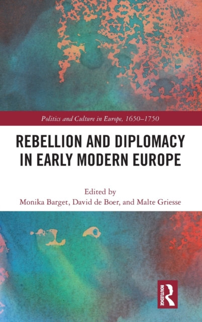Rebellion and Diplomacy in Early Modern Europe, Hardback Book