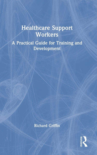 Healthcare Support Workers : A Practical Guide for Training and Development, Hardback Book