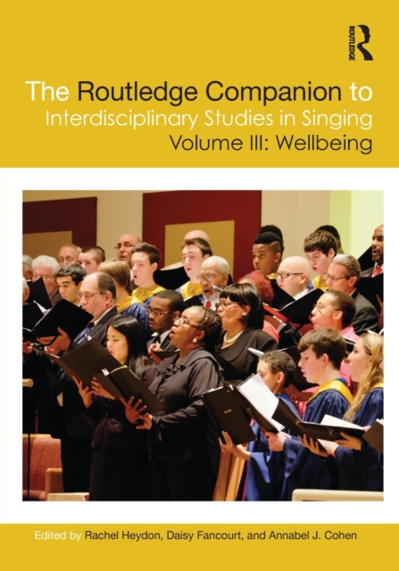 The Routledge Companion to Interdisciplinary Studies in Singing, Volume III: Wellbeing, Paperback / softback Book