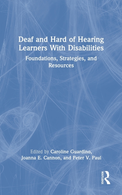 Deaf and Hard of Hearing Learners With Disabilities : Foundations, Strategies, and Resources, Hardback Book