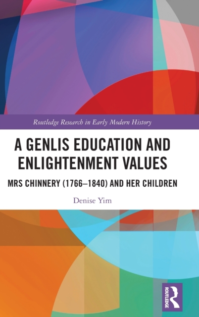 A Genlis Education and Enlightenment Values : Mrs Chinnery (1766-1840) and her Children, Hardback Book