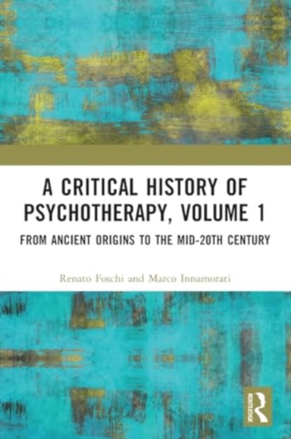 A Critical History of Psychotherapy, Volume 1 : From Ancient Origins to the Mid 20th Century, Paperback / softback Book