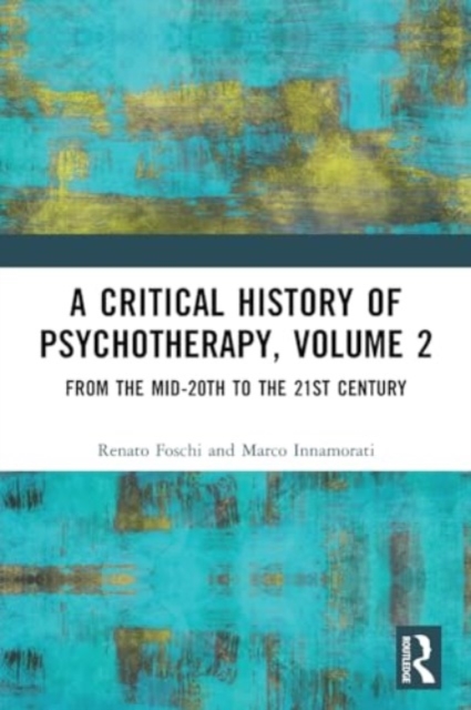 A Critical History of Psychotherapy, Volume 2 : From the Mid-20th to the 21st Century, Paperback / softback Book