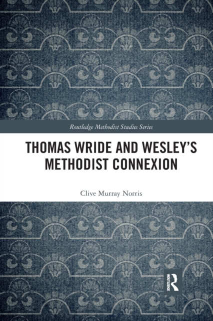 Thomas Wride and Wesley’s Methodist Connexion, Paperback / softback Book