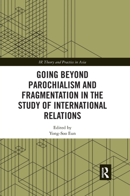 Going beyond Parochialism and Fragmentation in the Study of International Relations, Paperback / softback Book