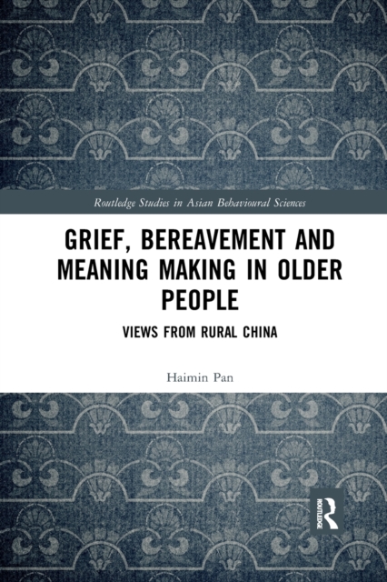 Grief, Bereavement and Meaning Making in Older People : Views from Rural China, Paperback / softback Book