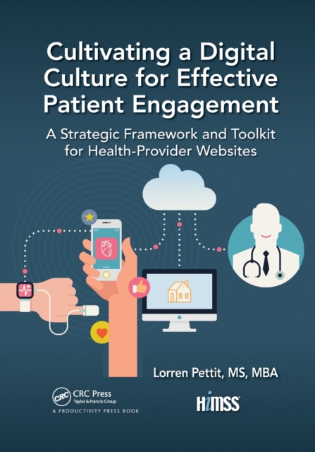 Cultivating a Digital Culture for Effective Patient Engagement : A Strategic Framework and Toolkit for Health-Provider Websites, Paperback / softback Book