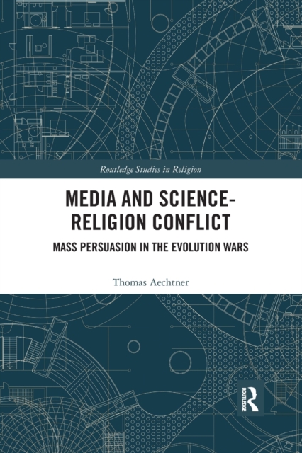 Media and Science-Religion Conflict : Mass Persuasion in the Evolution Wars, Paperback / softback Book