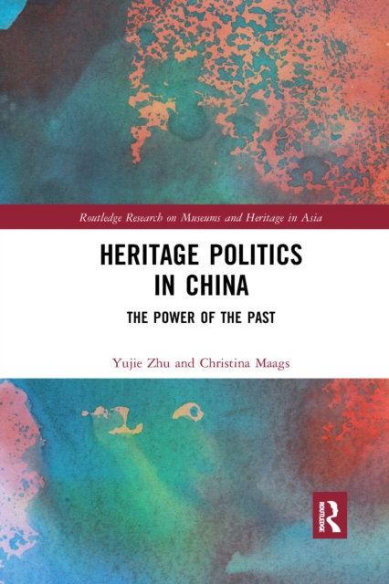 Heritage Politics in China : The Power of the Past, Paperback / softback Book