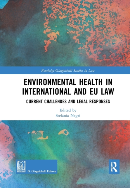 Environmental Health in International and EU Law : Current Challenges and Legal Responses, Paperback / softback Book