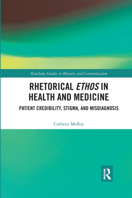 Rhetorical Ethos in Health and Medicine : Patient Credibility, Stigma, and Misdiagnosis, Paperback / softback Book