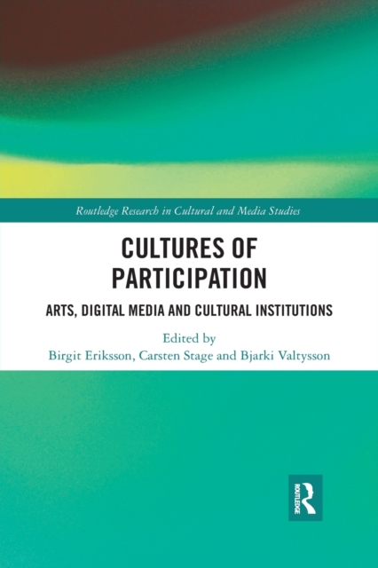 Cultures of Participation : Arts, Digital Media and Cultural Institutions, Paperback / softback Book