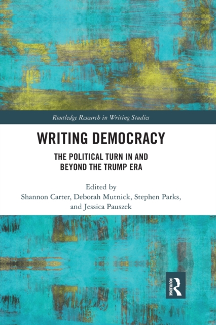 Writing Democracy : The Political Turn in and Beyond the Trump Era, Paperback / softback Book