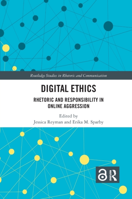Digital Ethics : Rhetoric and Responsibility in Online Aggression, Paperback / softback Book
