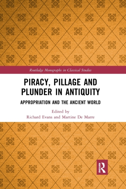 Piracy, Pillage, and Plunder in Antiquity : Appropriation and the Ancient World, Paperback / softback Book