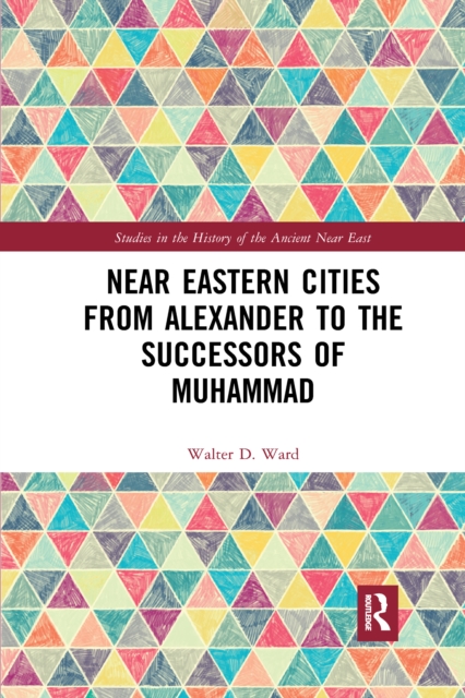 Near Eastern Cities from Alexander to the Successors of Muhammad, Paperback / softback Book
