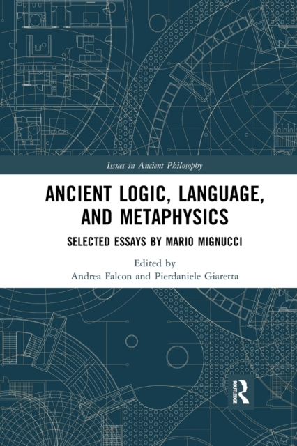 Ancient Logic, Language, and Metaphysics : Selected Essays by Mario Mignucci, Paperback / softback Book