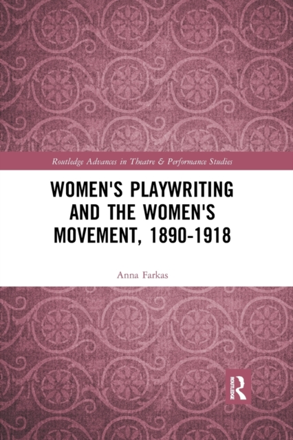 Women's Playwriting and the Women's Movement, 1890-1918, Paperback / softback Book