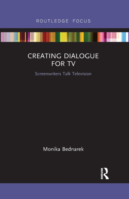 Creating Dialogue for TV : Screenwriters Talk Television, Paperback / softback Book