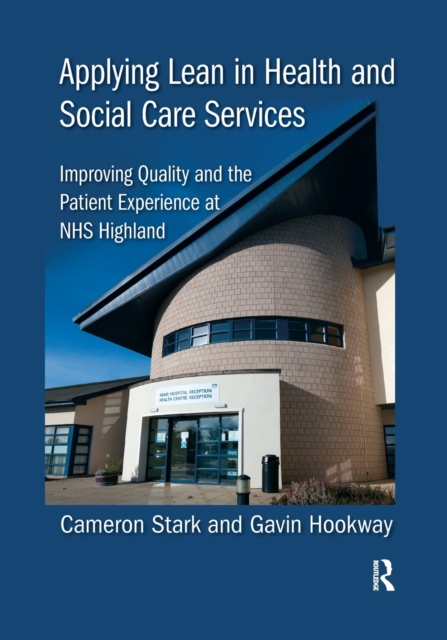 Applying Lean in Health and Social Care Services : Improving Quality and the Patient Experience at NHS Highland, Paperback / softback Book