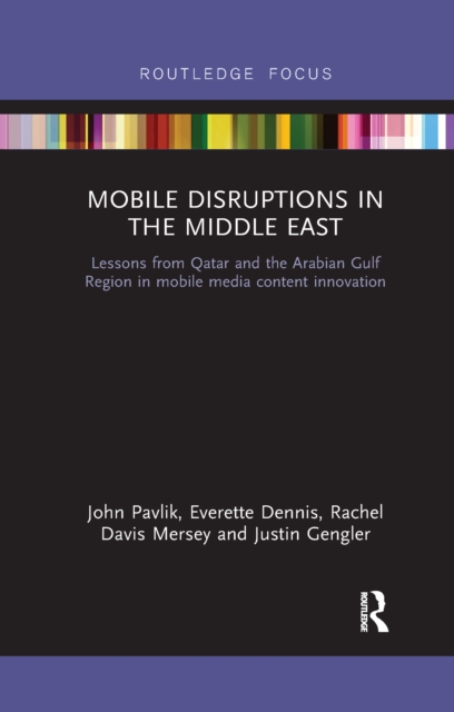 Mobile Disruptions in the Middle East : Lessons from Qatar and the Arabian Gulf Region in mobile media content innovation, Paperback / softback Book