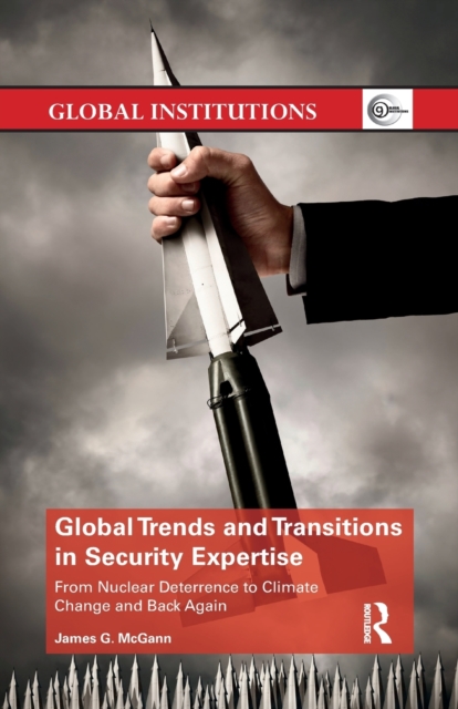 Global Trends and Transitions in Security Expertise : From Nuclear Deterrence to Climate Change and Back Again, Paperback / softback Book