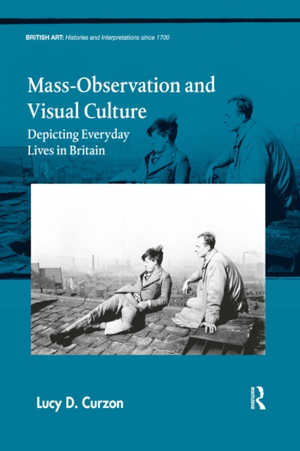 Mass-Observation and Visual Culture : Depicting Everyday Lives in Britain, Paperback / softback Book