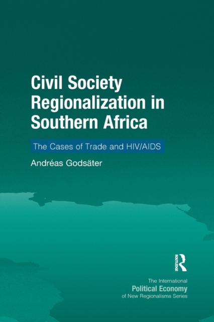 Civil Society Regionalization in Southern Africa : The Cases of Trade and HIV/AIDS, Paperback / softback Book