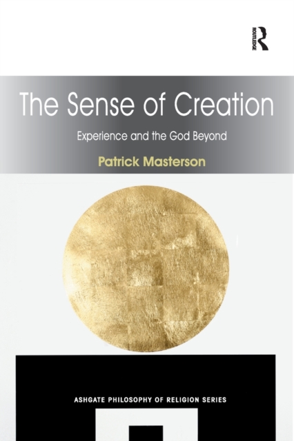 The Sense of Creation : Experience and the God Beyond, Paperback / softback Book