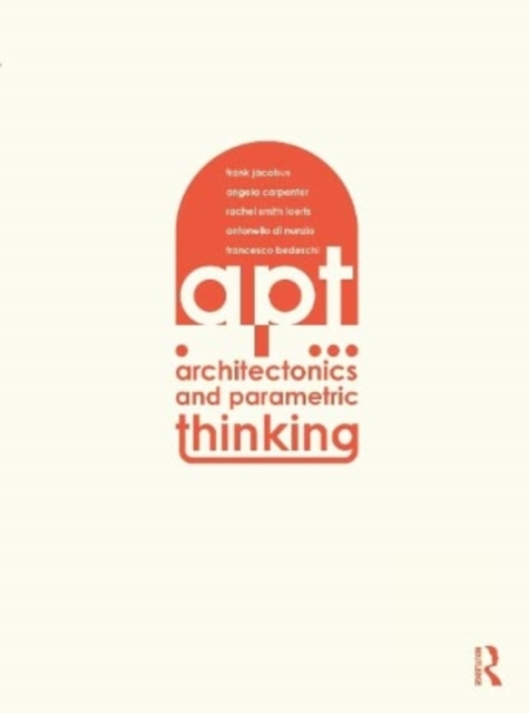 Architectonics and Parametric Thinking : Computational Modeling for Beginning Design, Paperback / softback Book