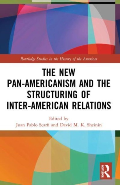 The New Pan-Americanism and the Structuring of Inter-American Relations, Paperback / softback Book