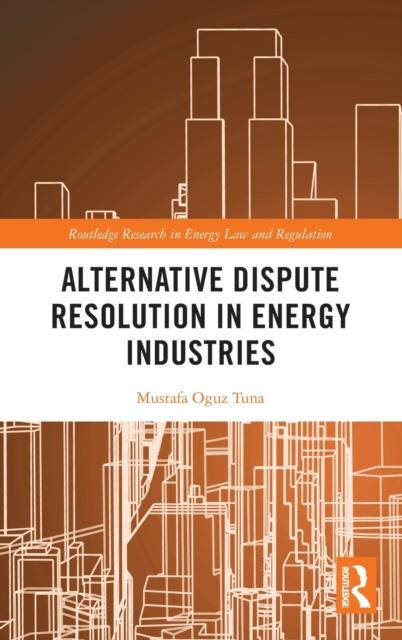 Alternative Dispute Resolution in Energy Industries, Hardback Book