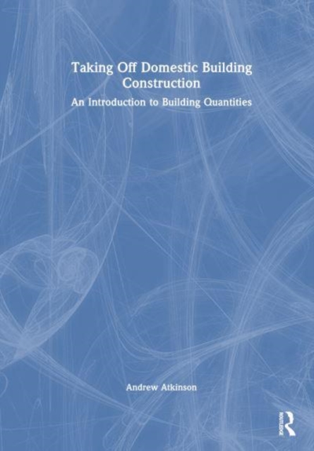 Taking Off Domestic Building Construction : An Introduction to Building Quantities, Hardback Book