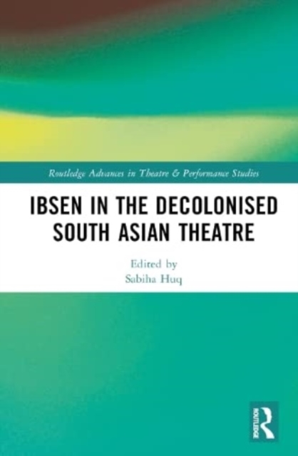 Ibsen in the Decolonised South Asian Theatre, Hardback Book