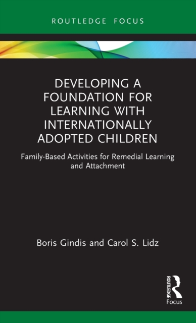Developing a Foundation for Learning with Internationally Adopted Children : Family-Based Activities for Remedial Learning and Attachment, Hardback Book